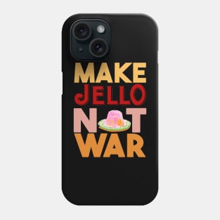 Make Jello Not War Phone Case