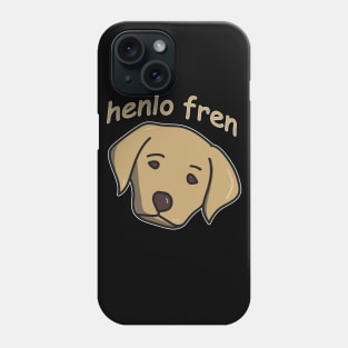 Henlo Fren Labrador for Doggo Lovers or Friends who Pet Dogs Phone Case