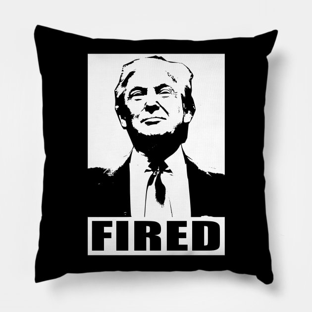 Trump Fired Pillow by GodsBurden