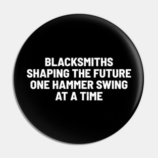 Blacksmiths Shaping the Future, One Hammer Swing at a Time Pin