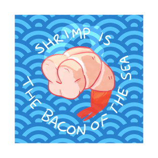 Shrimp is the Bacon of the Sea T-Shirt