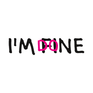 I'M FINE, I'M DONE (Cool Letter Print by INKYZONE) T-Shirt