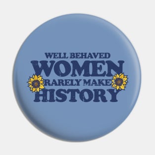 Well behaved women rarely make history Pin