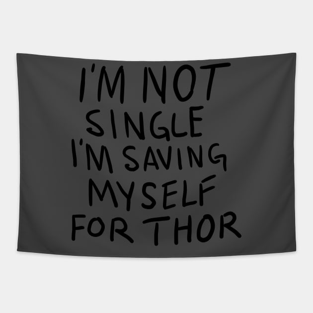 Im Not Single Im Saving Myself For Thor Tapestry by SunsetSurf