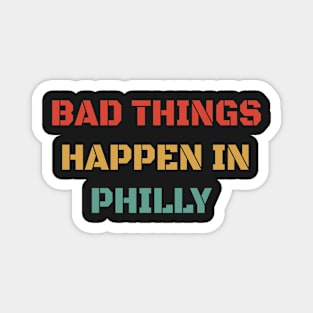 Bad Things Happen In Philly 2020 - Retro Vintage Gift Magnet