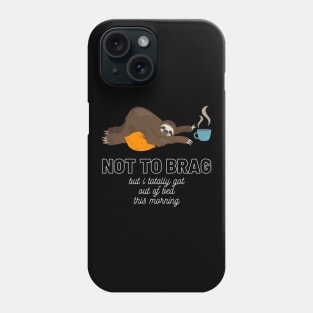 Sloth Not to Brag But I Totally Got Out of Bed This Morning Funny Gift Sloth Lover Gift Cup of Coffee Sloth Sleeping Tired Sloth Sleepy Sloth Did My Best Phone Case