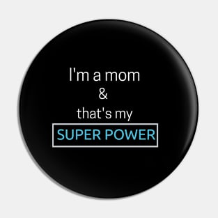 I'm a mom and that's my superpower Pin