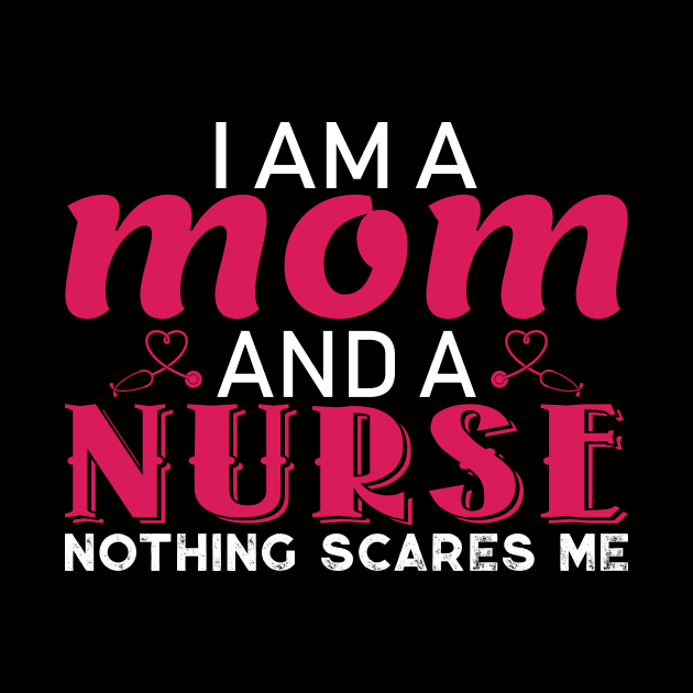 I am a Mom and a Nurse Nothing Scares Me by TheLostLatticework