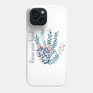 Raise our hand! Phone Case