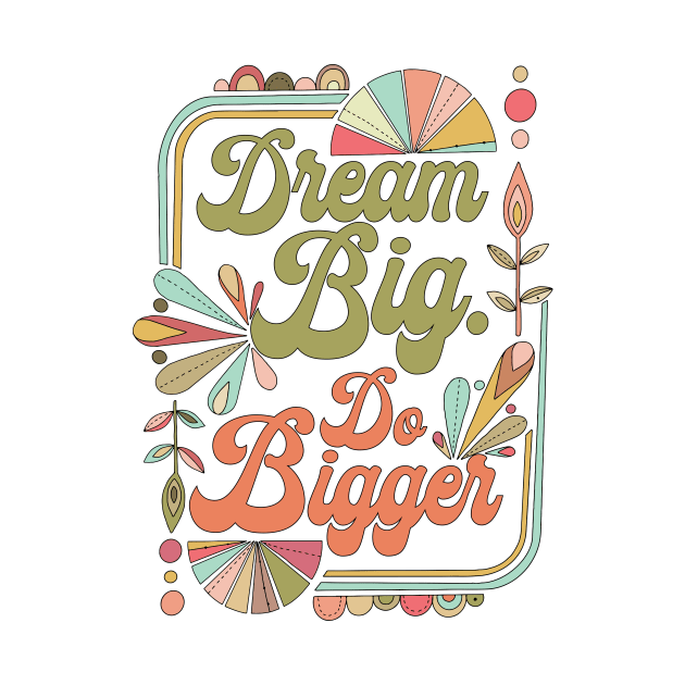 Dream Big Do Bigger by Valentina Harper