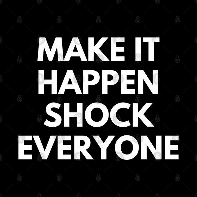 Make It Happen Shock Everyone by Texevod