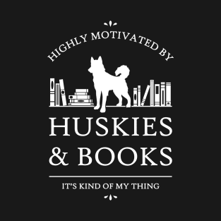 Highly Motivated by Huskies and Books T-Shirt