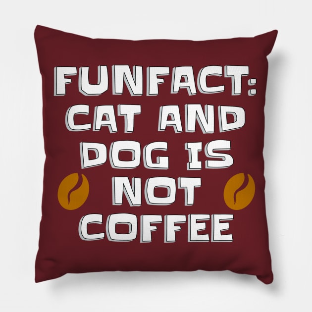 Fun fact : cat and dog is not coffee Pillow by suba29