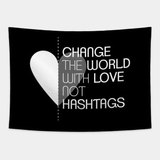 Change the World with Love not Hashtags Tapestry