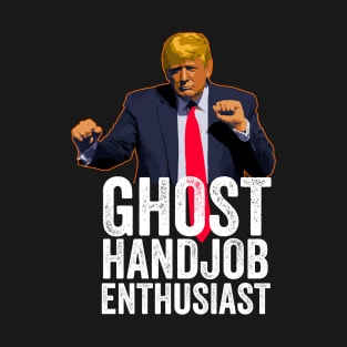 Funny Anti-Trump - Ghost Handjob Enthusiast T-Shirt