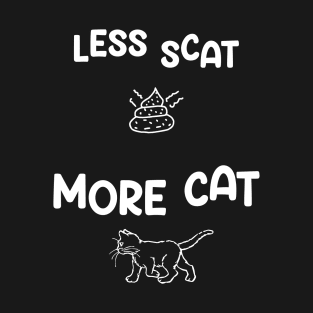 Less Scat More Cat Funny Saying and Art T-Shirt