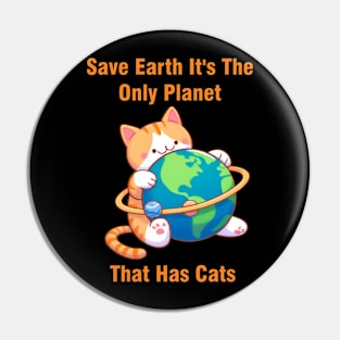 Save Earth It's The Only Planet That Has Cats Environmental Awareness Pin