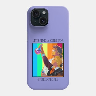 A Cure For Stupid People Phone Case