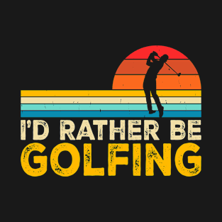 I'd Rather Be Golfing T Shirt For Women Men T-Shirt