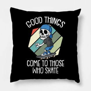 Good Times come to those who Skate Vintage Skateboarding Pillow