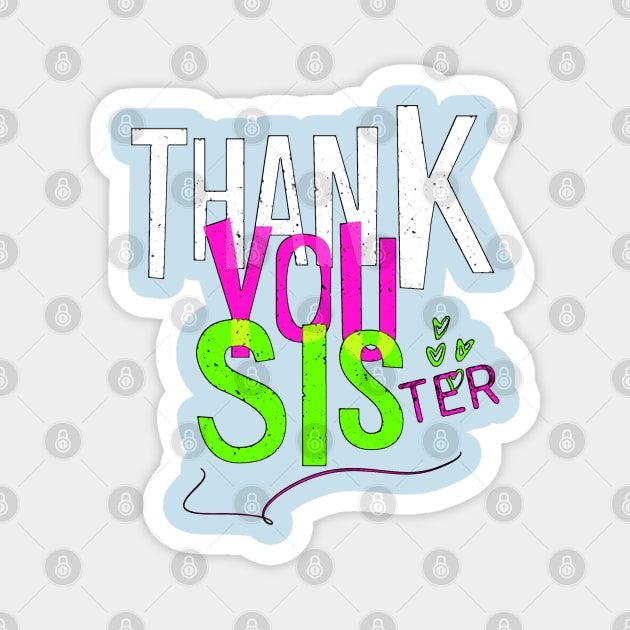 Thank you sister. A sister is the best thing in the world. I love you sister. Magnet by Rebeldía Pura