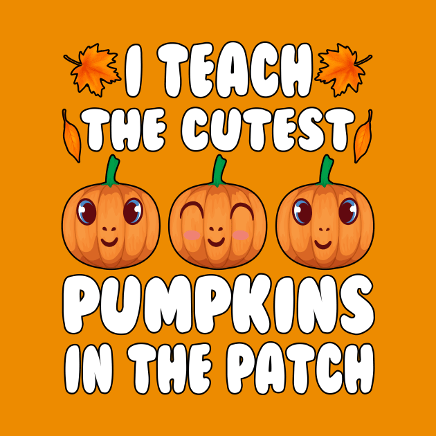 i teach the cutest pumpkins in the patch Teacher Halloween present by T-shirt verkaufen