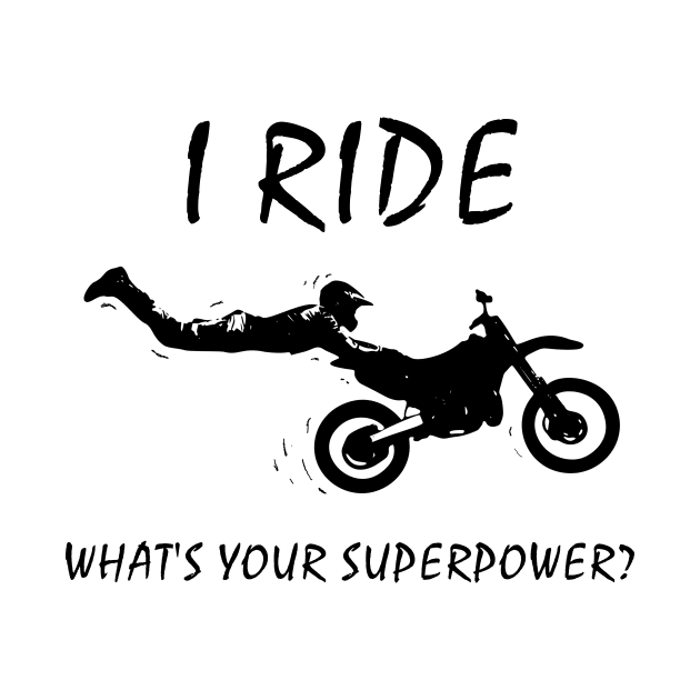 I ride dirt bikes, what is your superpower? by benhonda2