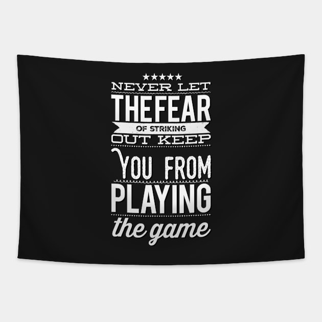 Never Let The Fear Of Striking Out Keep You From Playing The Game Tapestry by PauLeeArt