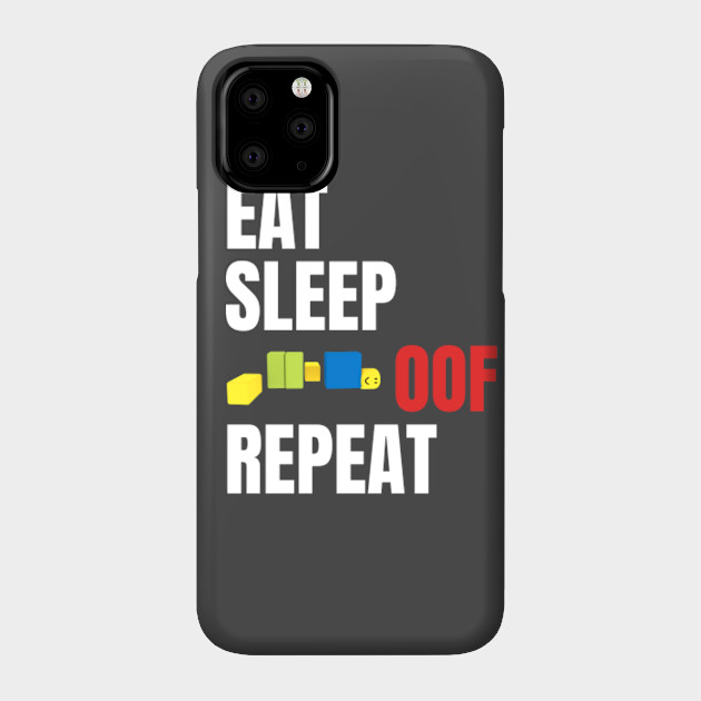 Roblox Oof Eat Sleep Oof Repeat Roblox Phone Case Teepublic - roblox oof eat sleep oof repeat roblox kids t shirt teepublic