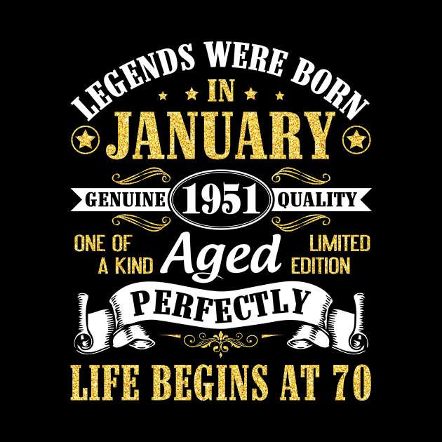 Legends Were Born In January 1951 Genuine Quality Aged Perfectly Life Begins At 70 Years Birthday by DainaMotteut