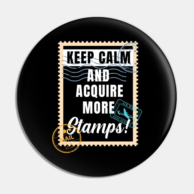 Keep Calm and Acquire More Stamps Pin by maxcode