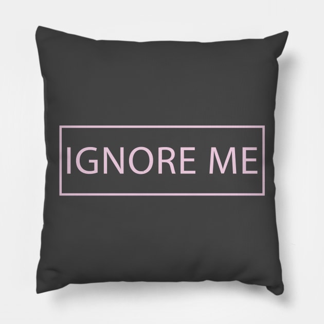 Ignore me Pillow by Dale_James