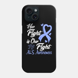 Her Fight is Our Fight ALS Awareness Support  ALS Warrior Gifts Phone Case