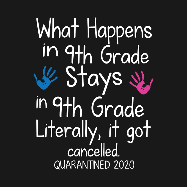 What Happens In 9th Grade Stays In 9th Grade Literally It Got Cancelled Quarantined 2020 Senior by DainaMotteut