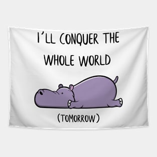 I´ll conquer the whole world tomorrow Hippo Gift Tapestry