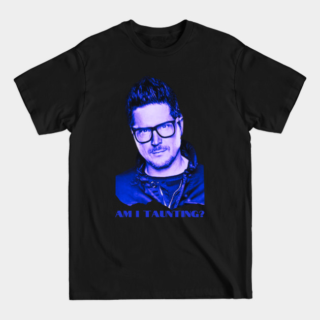 Am I Taunting? - Ghost Adventures - T-Shirt