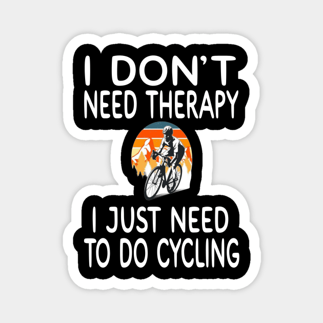 I Don't Need Therapy I Just Need To Do Cycling Magnet by MChamssouelddine