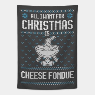 All I Want For Christmas Is Cheese Fondue - Ugly Xmas Sweater For Cheese Lover Tapestry