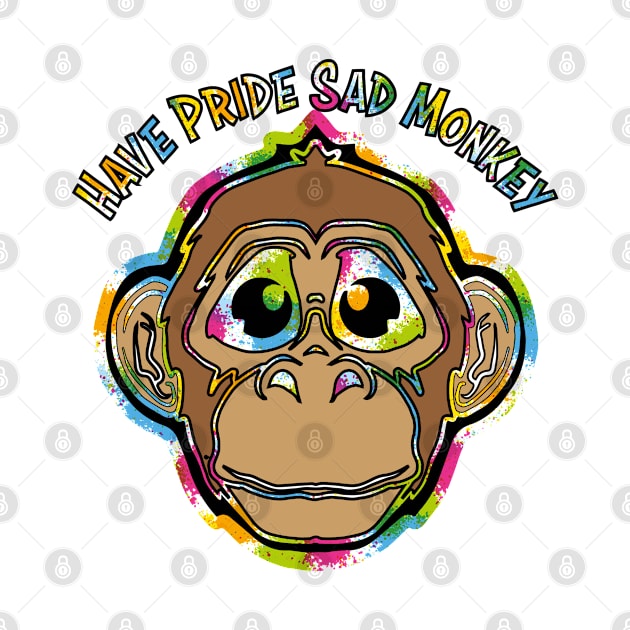 Have Pride Sad Monkey by Reed Design & Illustration