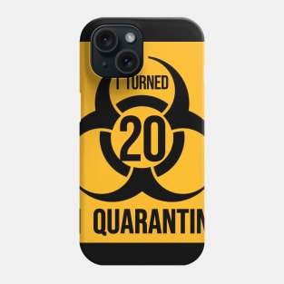 I Turned 20 in Quarantine Shirt - Biohazard Series Phone Case