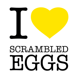 I LOVE SCRAMBLED EGGS T-Shirt