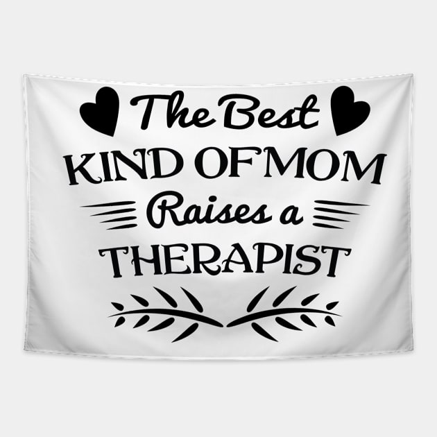 The best kind of Mom raises a therapist, For Mother, Gift for mom Birthday, Gift for mother, Mother's Day gifts, Mother's Day, Mommy, Mom, Mother, Happy Mother's Day Tapestry by POP-Tee