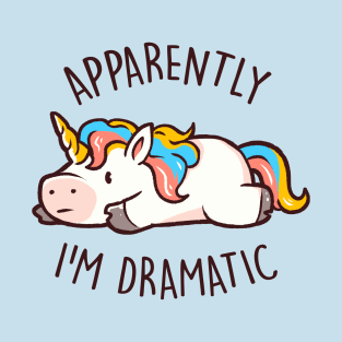 Apparently I'm Dramatic - Cute Funny Unicorn Gift T-Shirt