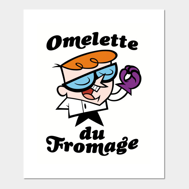 Omelette Du Fromage T Shirt Dexters Laboratory Posters And Art