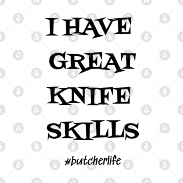 Funny Butcher T-Shirt | I Have Great Knife Skills | BBQ Gifts | Butcher Gift | Butcher Dad | Master Butcher | Funny Butcher Quote by WyldbyDesign