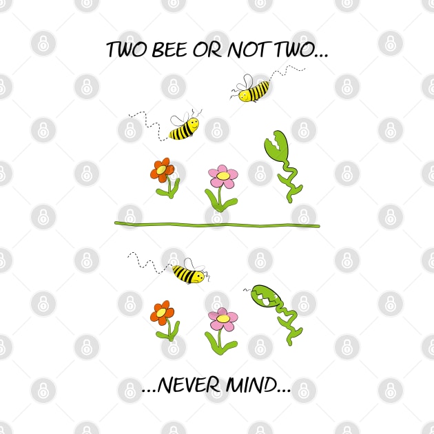 Two bee or not two bee by shackledlettuce