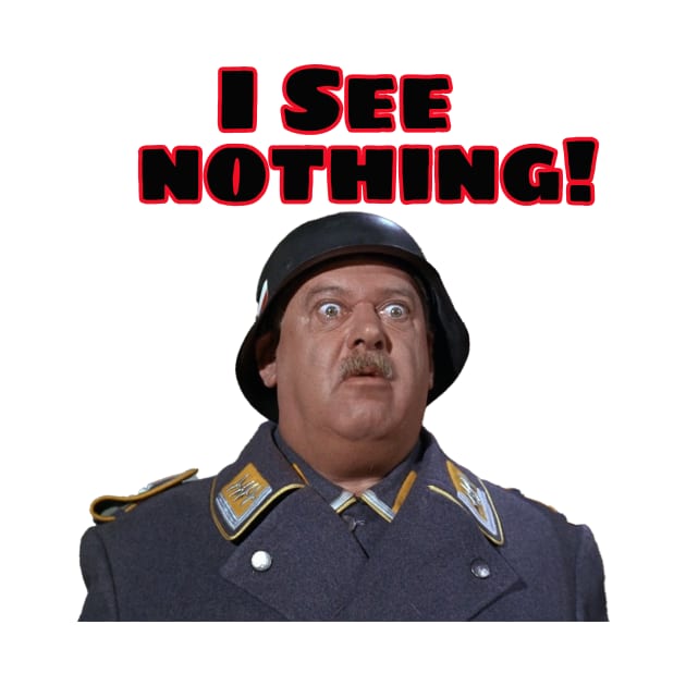 Hogan's Heroes  (I See Nothing ) . Sgt Schultz by CS77