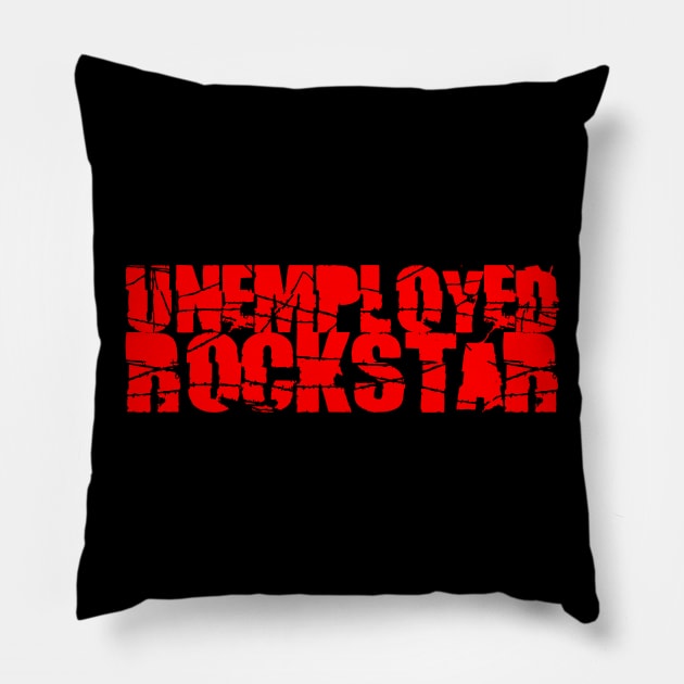 Unemployed Rockstar Pillow by DavesTees