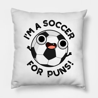 I'm A Soccer For Puns Funny Sports Pun Pillow