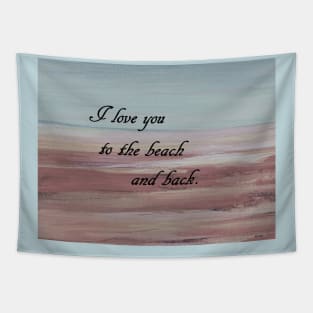 I Love You to the Beach and Back Tapestry